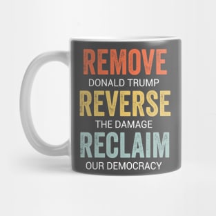Remove Trump Reverse Damage Reclaim Democracy Political Protest 2025 Mug